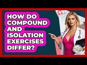 How Do Compound And Isolation Exercises Differ? - The Health Brief