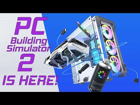 PC Building Simulator 2 Is Finally HERE! - PC Building Simulator 2