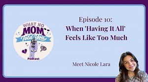 Episode 10: When Having It All Feels Like Too Much | Nicole L.