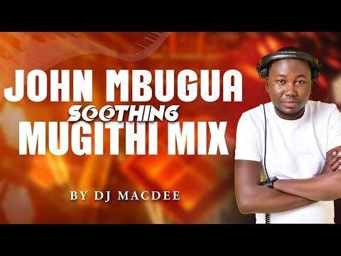 BEST OF JOHN MBUGUA SOOTHING MIX 🔥💥 DJ MACDEE {TOP LAYER EXPERIENCE}