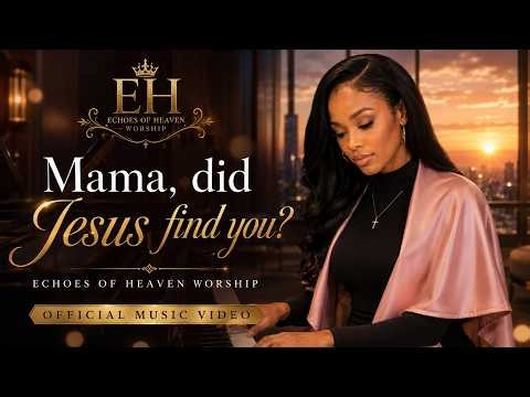 Mama, did Jesus find you? - Echoes of Heaven Worship (Official music video)