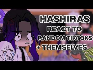 Hashiras react to random tiktoks + themselves||2/?||