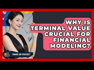 Why Is Terminal Value Crucial For Financial Modeling? - Finance Job Strategist