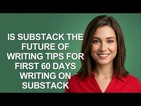 Is Substack The Future Of Writing Tips for First 60 Days Writing on Substack - AshleyHowTo