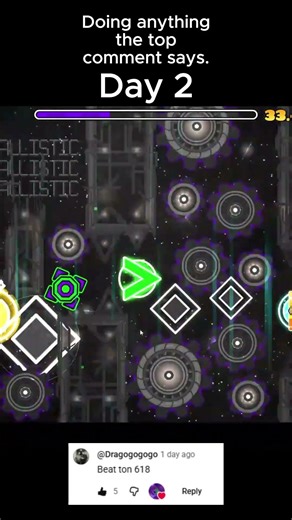 Doing anything the top comment says. Day 2 #geometrydash