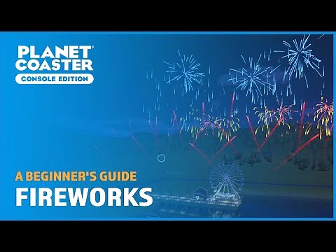 Fireworks and Firework Displays - A Beginner's Guide - Planet Coaster: Console Edition
