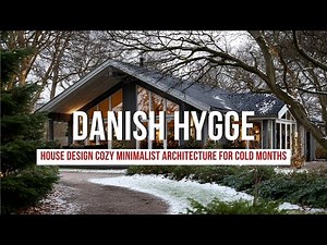 Danish Hygge House Design Cozy Minimalist Architecture for Cold Months​