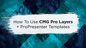 How To Use CMG Pro Layers and ProPresenter Templates – CMG | Church Motion Graphics