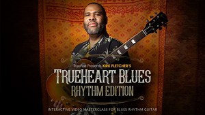 TrueHeart Blues: Rhythm - Kirk Fletcher - Guitar Lessons - TrueFire