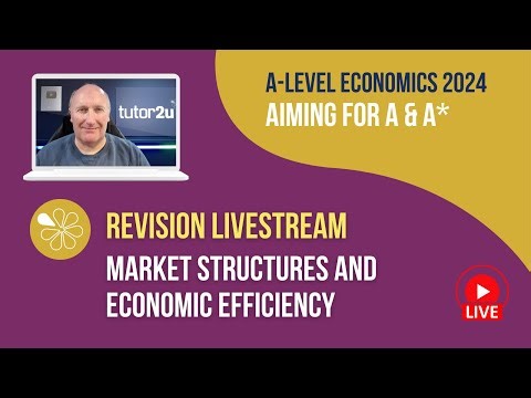 Market Structures and Economic Efficiency | Livestream | Aiming for A-A* Economics 2024