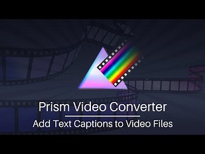 Add a Text Caption to Video Files | Prism Video Converter Tutorial
