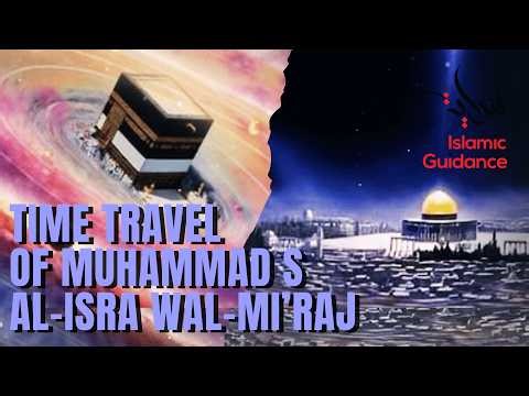Time Travel Of Muhammad S – Al-Isra Wal-Mi’raj