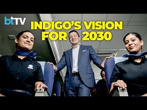 IndiGo CEO On Expansion, Vision, And Identity