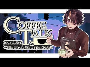 【#1】it's rough being a Barista and VTuber......... (Coffee Talk Episode 2: Hibiscus & Butterfly)