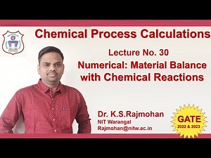 Lecture 30 Numericals Material Balance with Chemical Reactions (Chemical Process Calculations)