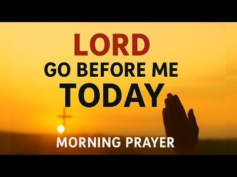 Morning Prayer Before You Start Your Day 🙏 Lord, Go Before Me Today | Powerful Daily Blessing