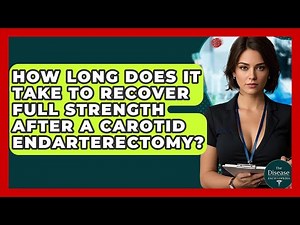 How Long Does It Take To Recover Full Strength After A Carotid Endarterectomy?