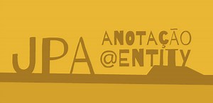 JPA: Como usar a anotação @Entity