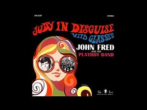 JOHN FRED AND HIS PLAYBOY BAND - JUDY IN DISGUISE (WITH GLASSES) 1967