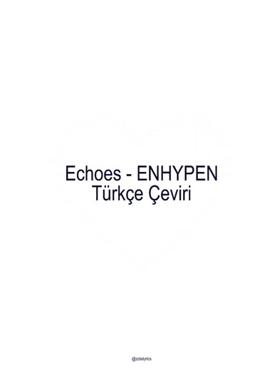 🎼; Echoes - ENHYPEN _ _ _ _ _ _ _ #lyricstürkçe #kpoplyrics #enhypen #enhypen_echoes #echoes