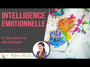 Intelligence émotionnelle : 5 clés pour la développer [+1 bonus]
