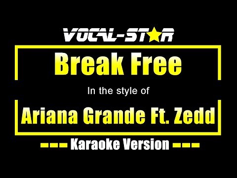 Ariana Grande Feat. Zedd - Break Free (Karaoke Version) with Lyrics HD Vocal-Star Karaoke