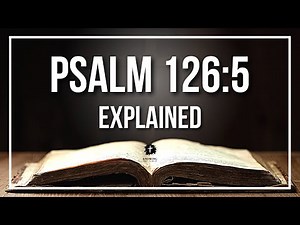 PSALM 126:5 Explained | PSALM 126:5 Meaning According to the Bible [KJV]