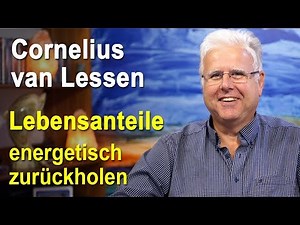 Lebensanteile, Seelenanteile, Seelenaspekte energetisch zurückholen | Cornelius van Lessen