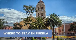 Where to Stay in Puebla: Best Areas & safe Neighborhoods - Easy Travel 4U