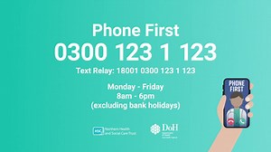 Do you know about our Phone First service? It's a clinical triage system aimed at those who think they might to attend one of our Emergency Departments (EDs) or the Mid Ulster Hospital Minor Injuries Unit with an urgent, but not immediately life-threatening injury or illness. Phone First is available Monday-Friday, 8am-6pm, by ringing 0300 123 1 123 (excluding Bank Holidays). It allows us to ensure all those in need are directed to the most appropriate care pathway. In an emergency, always call 