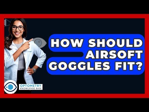 How Should Airsoft Goggles Fit? - Optometry Knowledge Base