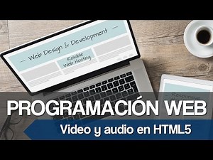 Curso de Programación Web [Video 11] - Como reproducir archivos de video y audio en HTML5
