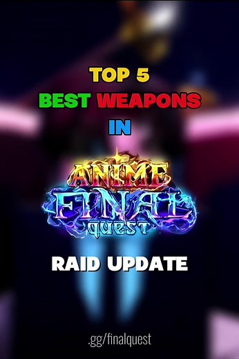 Top 5 Best Weapons in Anime Final Quest