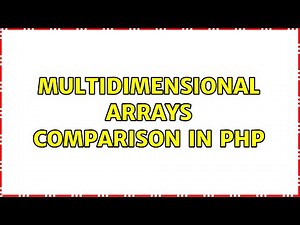 Multidimensional arrays comparison in PHP (3 Solutions!!)