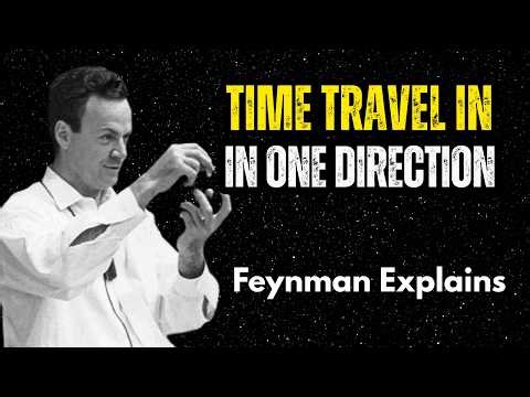 Time Travel is Only Possible in One Direction — Richard Feynman's Reality