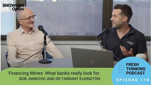 Episode 110: Financing Mines: What Banks Really Look For. Fresh Thinking by Snowden Optiro | Snowden Optiro