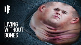 Imagine living without bones