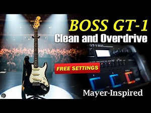 BOSS GT1 Clean & Overdrive MAYER-Inspired Guitar Tone: FREE Settings