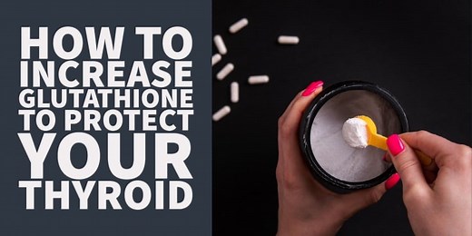 How to Increase Glutathione to Protect Against Hashimoto’s Thyroiditis