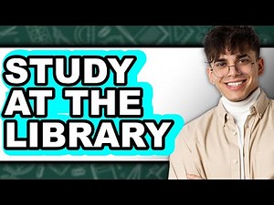 How To Study At The Library - Step By Step