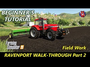 Ravenport Walk-through - Beginners Tutorial Part 2 - Farming Simulator 19 - FS19 Ravenport Tutorial