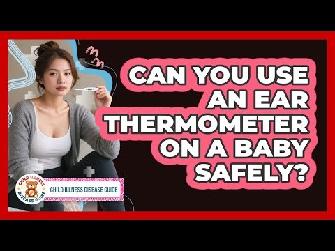 Can You Use An Ear Thermometer On A Baby Safely?