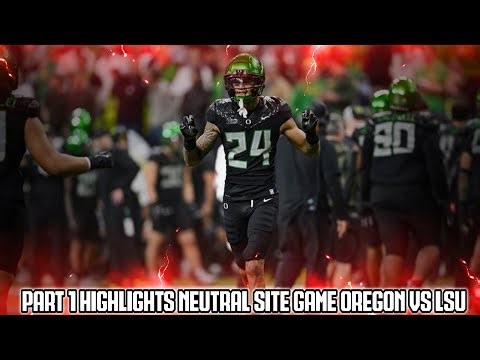 Part 1 Highlights The Neutral-Site Game Oregon VS LSU
