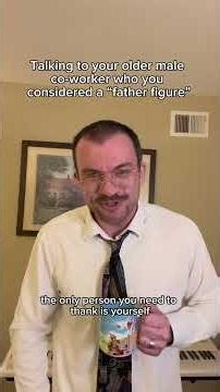 Talking to your older male co-worker who you considered a “father figure”