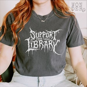 Death Metal Print Tshirt, Support Your Local Library, Librarian Gift, Comfort Colors Gothic Tee, Custom Metal Shirt, Dark Academia Aesthetic - Etsy
