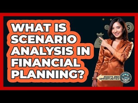 What Is Scenario Analysis In Financial Planning? - AssetsandOpportunity.org