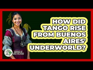 How Did Tango Rise From Buenos Aires' Underworld? - History Of Latin Cultures
