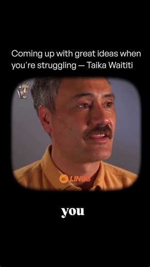 Coming up with great ideas when you're struggling — Taika Waititi