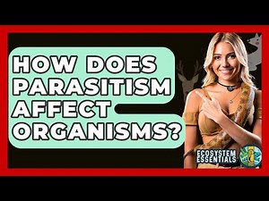 How Does Parasitism Affect Organisms? - Ecosystem Essentials
