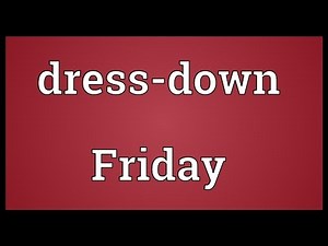 Dress-down Friday Meaning